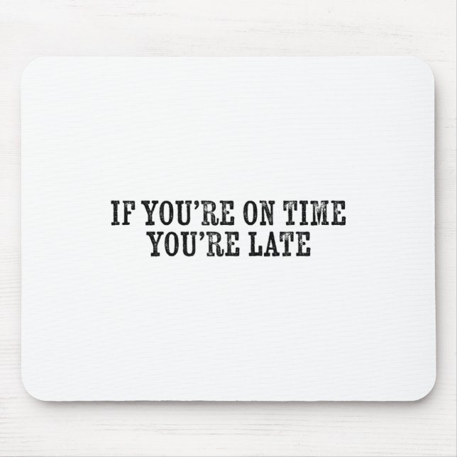 If You're On Time You're Late Military Moto Motiva Mousepad (Vorne)