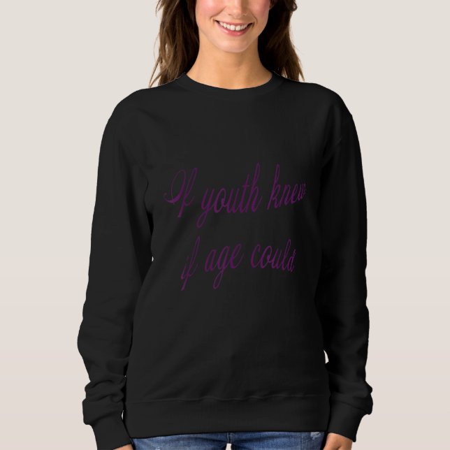 If Youth Knew  If Age Could DS2022 Sweatshirt (Vorderseite)