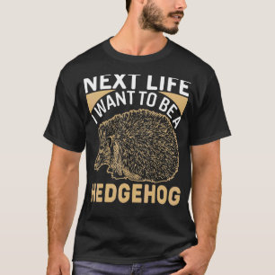 Igel T-Shirt Nächstes Leben Wollte ich, ein Igel A