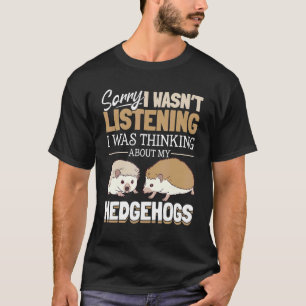 Igel Tiere Haustier Sorry, dass ich nicht hörte 1 T-Shirt