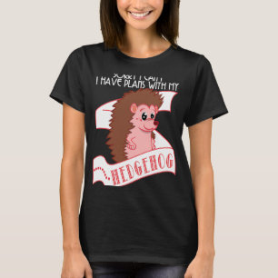 Igel   Tut mir leid, dass ich keine Pläne mit mein T-Shirt