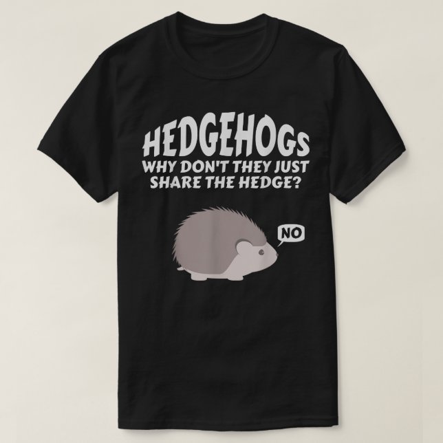 Igel, warum sie nicht einfach die Hecke teilen T-Shirt (Design vorne)