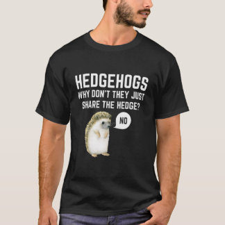 Igel Warum Teilen Sie Den Heckenwitz Nicht T-Shirt