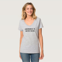 Ignoranz ist nie Bliss-T - Shirt