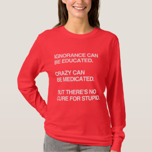 IGNORANZ KANN ERZOGEN WERDEN T-Shirt