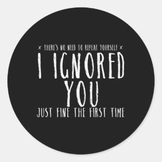 Ignored You Fine ersten Mal N Pren Runder Aufkleber