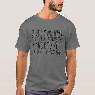 Ignored You Fine erstes Mal Sarcastic Teen Funny T-Shirt