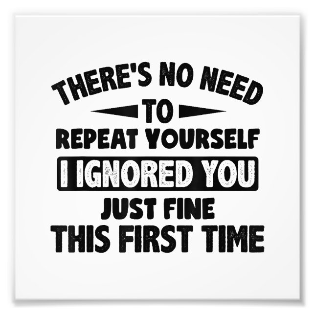 Ignored you first time schöne lustige Sarcastic fü Fotodruck (Vorne)