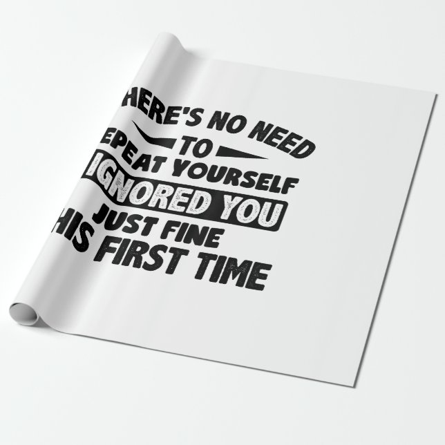 Ignored you first time schöne lustige Sarcastic fü Geschenkpapier (Ungerollt)