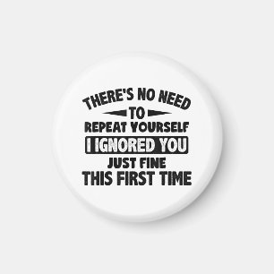 Ignored you first time schöne lustige Sarcastic fü Magnet