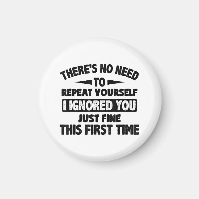 Ignored you first time schöne lustige Sarcastic fü Magnet (Vorne)