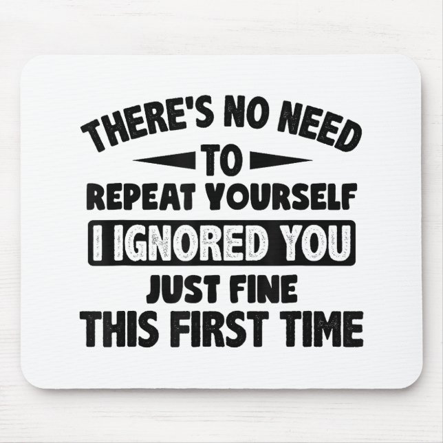 Ignored you first time schöne lustige Sarcastic fü Mousepad (Vorne)