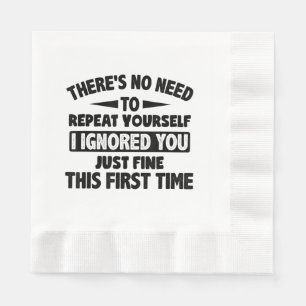 Ignored you first time schöne lustige Sarcastic fü Serviette