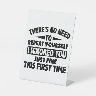 Ignored you first time schöne lustige Sarcastic fü Sockelschild