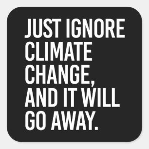 Ignorieren Sie einfach den Klimawandel und er wird Quadratischer Aufkleber