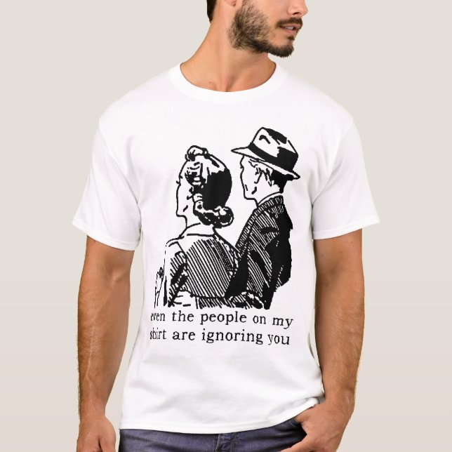 Ignorieren Sie lustigen Hemdhumor T-Shirt (Vorderseite)