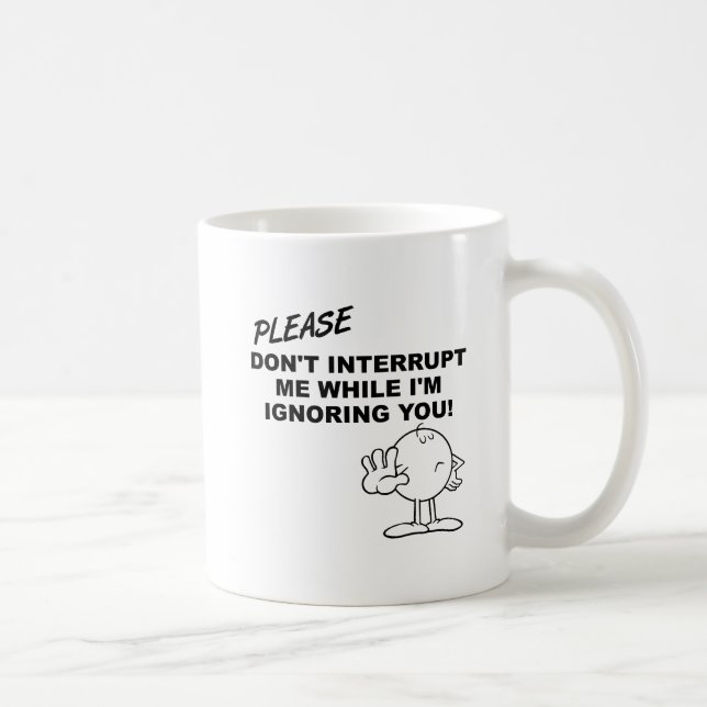 Ignorieren von Unterbrechungen Funny Mug Tasse (Rechts)