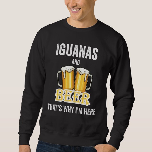 Iguanas und Bier deshalb bin ich hier Sweatshirt (Vorderseite)