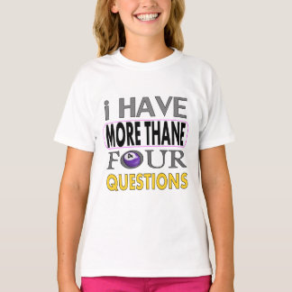 Ihave more than four querstions T-Shirt