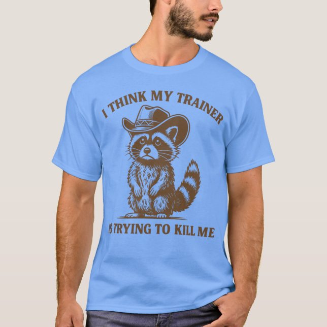 Ihink Myrainer Isryingo Kill Me Funny Gym Raccoon  T-Shirt (Vorderseite)