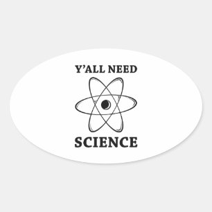Ihr alle braucht Wissenschaft Ovaler Aufkleber