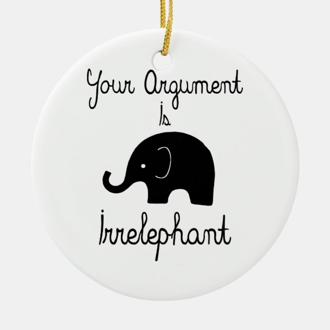 Ihr Argument ist Irrelephant Keramik Ornament (Vorne)