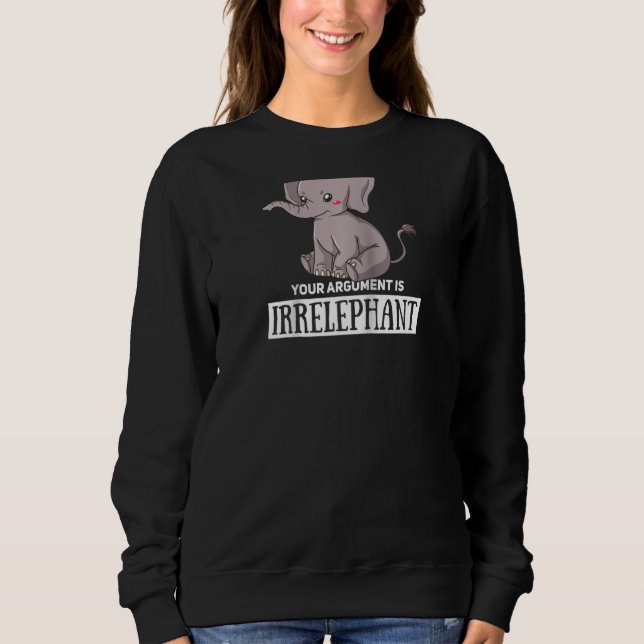 Ihr Argument ist irrelevant Elefant Niedlich Women Sweatshirt (Vorderseite)