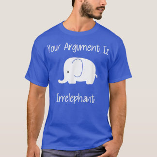 Ihr Argument ist irrelevant witzig  T-Shirt
