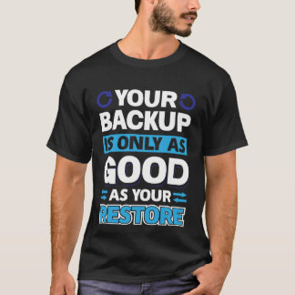 Ihr Backup ist nur so gut wie Ihre Wiederherstellu T-Shirt