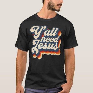 Ihr braucht Jesus Christlicher Glaube Retro Vintag T-Shirt