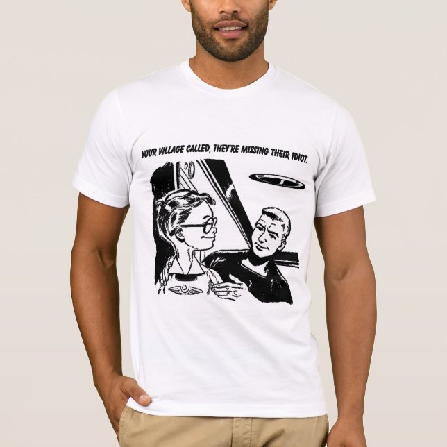 Ihr Dorf nannte, sie sind vermisst ihr Idiot T-Shirt (Vorderseite)