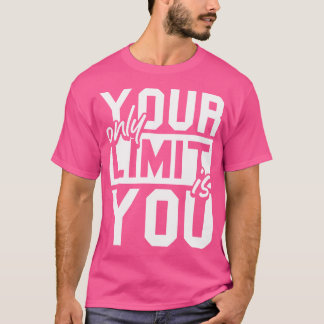 Ihr einziger Grenzwert ist Ihr Fitness-Fitnessraum T-Shirt