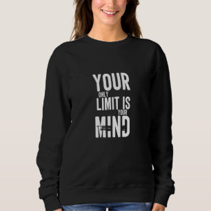 Ihr einziger Grenzwert ist Ihr Geist ohne Sinn Sweatshirt