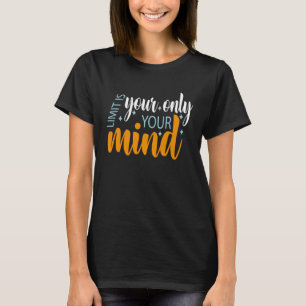 Ihr einziger Limit ist Ihr Geist, also geben Sie n T-Shirt