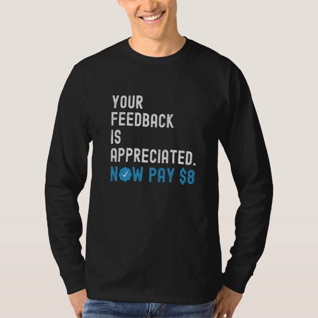 Ihr Feedback wird jetzt geschätzt Zahlen Sie 8 Dol T-Shirt (Vorderseite)