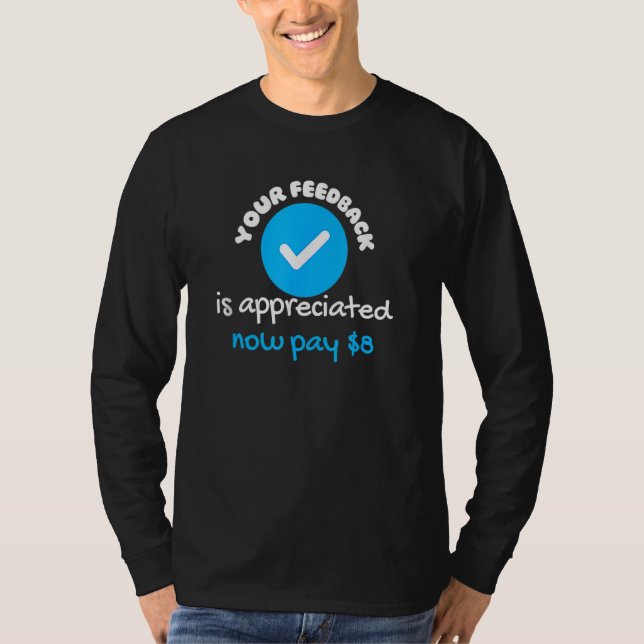 Ihr Feedback wird jetzt geschätzt Zahlen Sie 8 Dol T-Shirt (Vorderseite)
