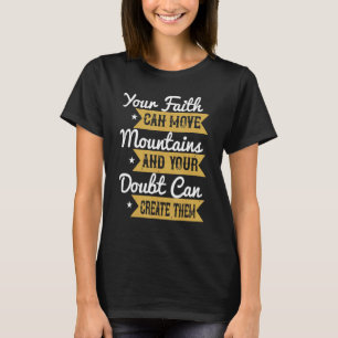 Ihr Glaube kann Berge bewegen und Ihr Zweifel kann T-Shirt