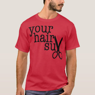 IHR HAIR SUX lustiges Geschenk für Ihre Lieblings- T-Shirt