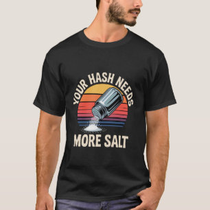 Ihr Hash benötigt mehr Salz - T-Shirt