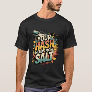 Ihr Hash braucht mehr Salz Cybersecurity Pun Softw T-Shirt