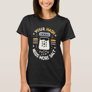 Ihr Hash braucht mehr Salz Cybersecurity Pun Softw T-Shirt
