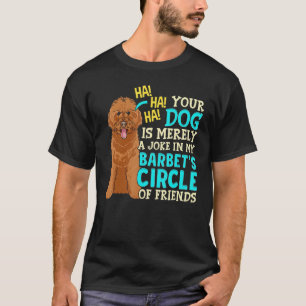 Ihr Hund ist bloß ein Scherz Welpen Barbet Hund T-Shirt
