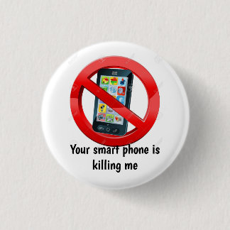 Ihr intelligentes Telefon tötet mich Abzeichen Button