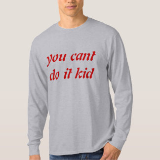 Ihr könnt es nicht tun T-Shirt