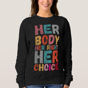 Ihr Körper ihr Recht ihre Wahl Pro Entscheidung er Sweatshirt