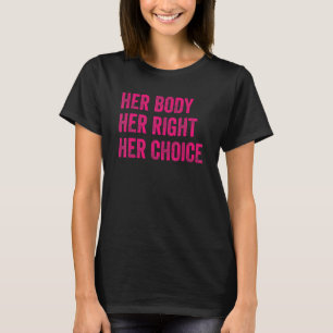 Ihr Körper ihre richtige Wahl Frauen weibliche Pro T-Shirt