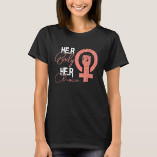 Ihr Körper ihre Wahl Pro Wahl Abtreibung Feminist T-Shirt