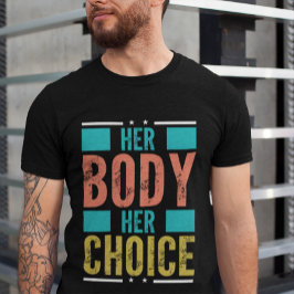 Ihr Körper Ihre Wahl Prochoice Männer-Unterstützun T-Shirt