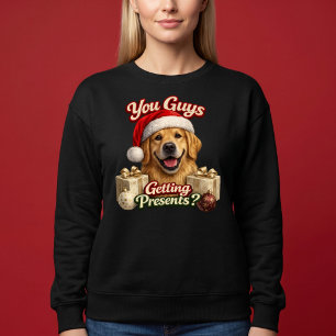 Ihr kriegt Geschenke? Lustiger Weihnachtshund Sweatshirt