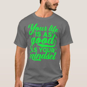 Ihr Leben ist so gut wie Ihr Mindset Inspiration T-Shirt